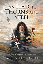 An Heir to Thorns and Steel (Blood Ladders Book 1) - M.C.A. Hogarth