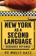 New York As A Second Language: Haddabea Neyawka - Molly Katz