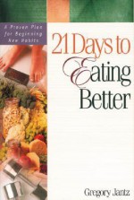 21 Days to Eating Better - Gregory L. Jantz