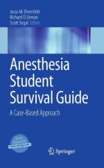 Anesthesia Student Survival Guide: A Case-Based Approach - Jesse M. Ehrenfeld, Richard D. Urman, Scott Segal