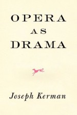 Opera As Drama - Joseph Kerman