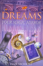 Dreams: Your Magic Mirror: With Interpretations of Edgar Cayce - Elsie Sechrist, Edgar Cayce