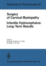 Surgery of Cervical Myelopathy: Infantile Hydrocephalus: Long-Term Results (Advances in Neurosurgery) - W. Grote, M. Brock, H.-E. Clar, M. Klinger, H.E. Nau