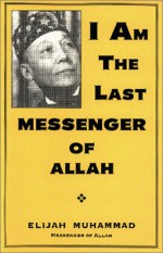 I Am the Last Messenger of Allah - Elijah Muhammad