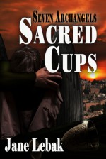 Sacred Cups - Jane Lebak