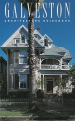 Galveston Architecture Guidebook - Ellen Beasley, Stephen Fox