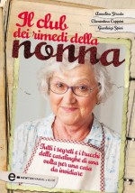 Il club dei rimedi della nonna (eNewton Manuali e guide) (Italian Edition) - Clementina Coppini, Annalisa Strada, Gianluigi Spini