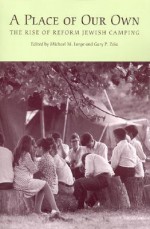 A Place of Our Own: The Rise of Reform Jewish Camping in America (Judaic Studies): The Rise of Reform Jewish Camping in America (Judaic Studies) - Judah M. Cohen, Hillel Gamoran, Michael M. Lorge, Gary Phillip Zola, Gerard W. Kaye, Michael Zeldin, Jonathan D. Sarna, Donald Splansky