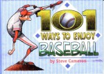 101 Ways to Enjoy Baseball - Steve Cameron, Brad Kirkland