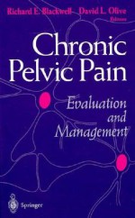 Chronic Pelvic Pain: Evaluation and Management - Richard E. Blackwell, David L. Olive