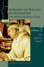 The Reading and Preaching of the Scriptures in the Worship of the Christian Church: The Medieval Church (Reading & Preaching of the Scriptures in the Worship of the Christian Church) - Hughes Oliphant Old