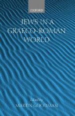 Jews in a Graeco-Roman World - Martin Goodman