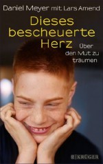 Dieses bescheuerte Herz: Über den Mut zu träumen (German Edition) - Lars Amend, Daniel Meyer