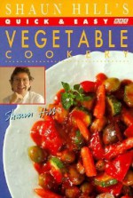 Quick and Easy Vegetable Cookery - Shaun Hill