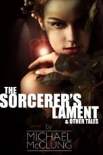 The Sorcerer's Lament & Other Tales - Michael McClung