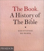 The Book : A History of the Bible - Christopher De Hamel