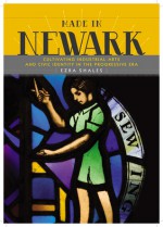 Made in Newark: Cultivating Industrial Arts and Civic Identity in the Progressive Era - Ezra Shales