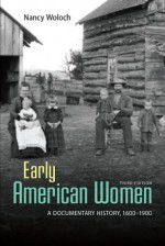 Early American Women: A Documentary History 1600 - 1900 Early American Women: A Documentary History 1600 - 1900 - Nancy Woloch