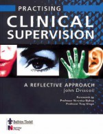 Practising Clinical Supervision: A Reflective Approach - John Driscoll, Driscoll