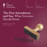 The First Amendment and You: What Everyone Should Know - The Great Courses, Professor John E. Finn, The Great Courses