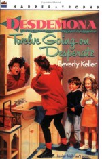 Desdemona: Twelve Going on Desperate - Beverly Keller, Aleta Jenks