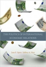 The Politics of International Economic Relations - Jeffrey A. Hart, Joan Edelman Spero