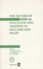 The Reform Of Post 16 Education And Training In England And Wales - William Richardson, David Finegold