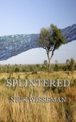 Splintered (Short Story) - Nick Wisseman