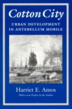 Cotton City: Urban Development in Antebellum Mobile - Harriet E. Amos Doss