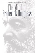 Mind of Frederick Douglass - Waldo E. Martin