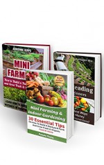 Mini Farming & Indoor Gardening BOX SET 3 IN 1: 75 Tips On How To Build A Backyard Farm And Grow Fresh & Organic Food And Make Money From Your Homestead: ... farming, How to build a chicken coop,) - Pamela Young