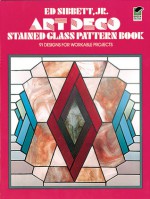 Art Deco Stained Glass Pattern Book - Ed Sibbett, Ed Sibbett