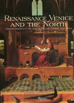 Renaissance Venice and the North: Crosscurrents in the Time of Durer, Bellini, and Titian - Bernard Aikema