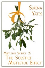 The Solstice Mistletoe Effect - Serena Yates