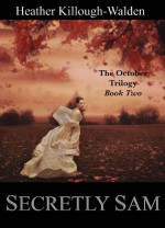 Secretly Sam (The October Trilogy) - Heather Killough-Walden