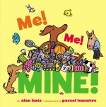 Me! Me! Mine! - Alan Katz, Pascal Lemaitre