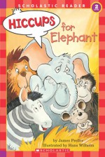 Hiccups For Elephant (level 2) - James Preller, Hans Wilhelm