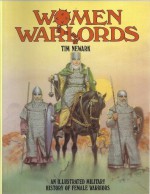 Women Warlords: An Illustrated Military History of Female Warriors (Barbarians) - Tim Newark, Angus McBride