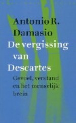 De vergissing van Descartes: gevoel, verstand en het menselijk brein - Antonio R. Damasio, Liesbeth Teixeira de Mattos