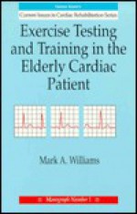 Exercise Testing and Training in the Elderly Cardiac Patient - Mark A. Williams