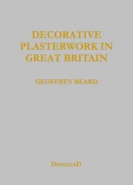 Decorative Plasterwork in Great Britain - Geoffrey Beard