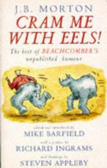 Cram Me with Eels!: The Best of Beachcomber's Unpublished Humour - J.B. Morton