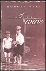 Of Water & Wine: A Novel - Robert Bell