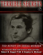 Terrible Secrets Ted Bundy on Serial Murder - Robert D. Keppel, Stephen G. Michaud