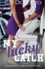 My Lucky Catch: University Park Series Novel (Volume 6) - CM Doporto