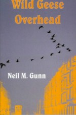 Wild Geese Overhead - Neil M. Gunn