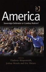 America: Sovereign Defender or Cowboy Nation? - Vladimir Shlapentokh, Eric Shiraev