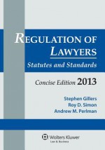 Regulation of Lawyers: Statutes and Standards, Concise Edition, 2013 - Stephen Gillers