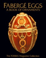 Faberge Eggs : A Book of Ornaments - Ellen Rosefsky Cohen, Peter Carl Fabergé, Larry Stein