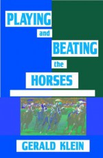 Playing and Beating the Horses - Gerald Klein